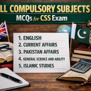 All Compulsory Subjects MCQs ( for CSS Exam)
